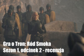 Gra o Tron: Ród Smoka Recenzja 2 odcinka blog majkpisze