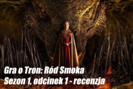 Gra o Tron Ród Smoka Recenzja odcinka blog majkpisze 2