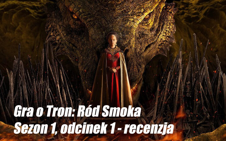 Gra o Tron Ród Smoka Recenzja odcinka blog majkpisze 2